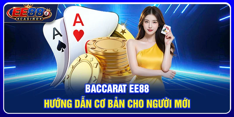 Baccarat EE88: Hướng Dẫn Cơ Bản Cho Người Mới 1 Baccarat EE88: Hướng Dẫn Cơ Bản Cho Người Mới