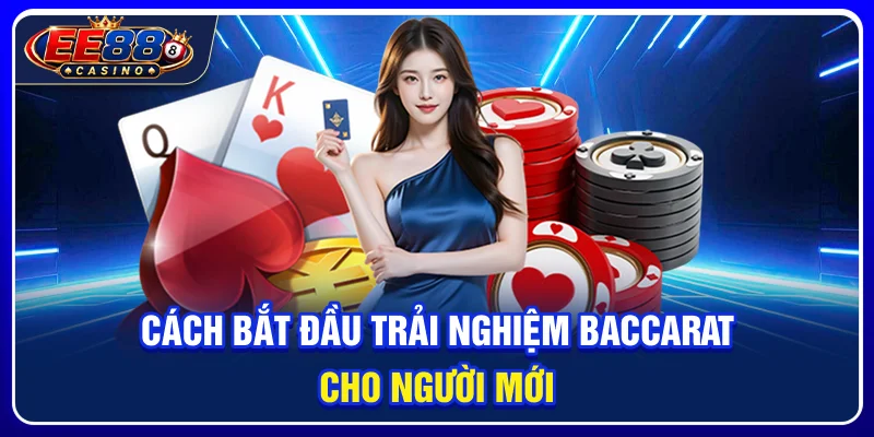 Baccarat EE88: Hướng Dẫn Cơ Bản Cho Người Mới 4 Cách bắt đầu trải nghiệm baccarat cho người mới