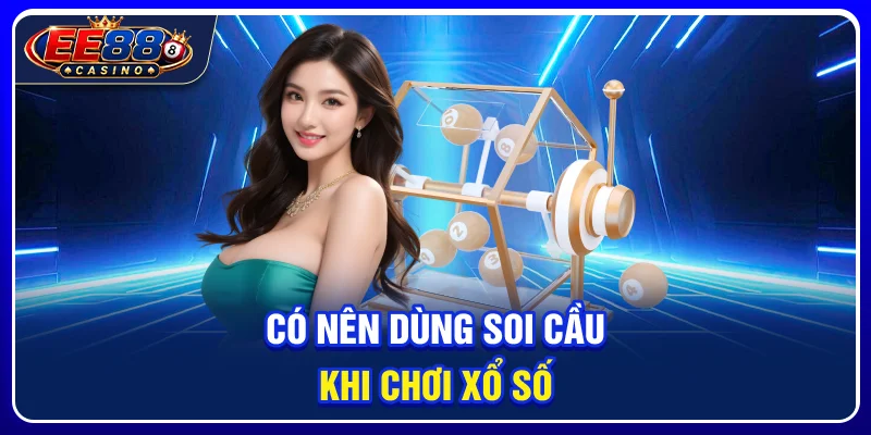 Xổ Số EE88: Cách Theo Dõi Và Tham Gia Các Sản Phẩm Lô Đề Online 3 Có nên dùng soi cầu khi chơi xổ số?