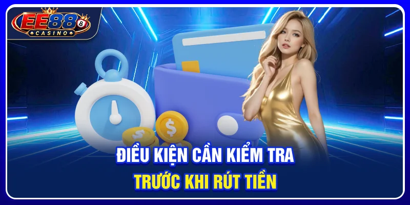 Rút Tiền EE88: Quy Trình Rút Và Các Điều Kiện Cần Biết 2 Điều kiện cần kiểm tra trước khi rút tiền