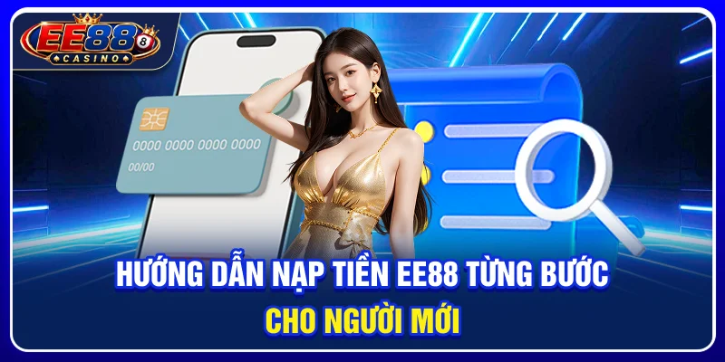 Nạp Tiền EE88: Hướng Dẫn Giao Dịch An Toàn Cho Người Mới 3 Hướng dẫn nạp tiền ee88 từng bước cho người mới