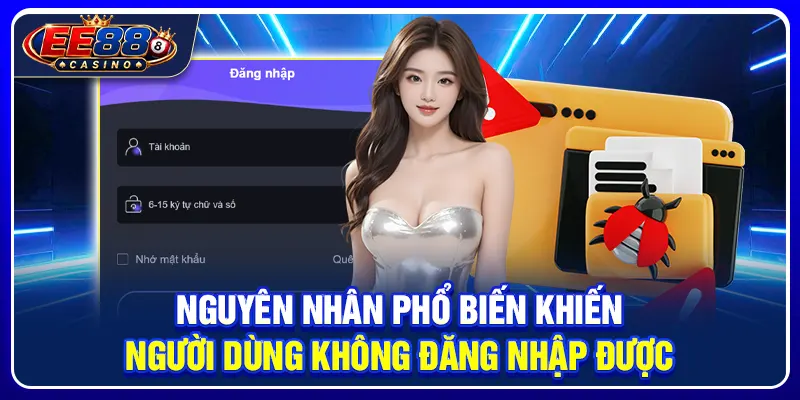 Quên Mật Khẩu EE88: Cách Lấy Lại Tài Khoản Nhanh Chóng 2 Nguyên nhân phổ biến khiến người dùng không đăng nhập được