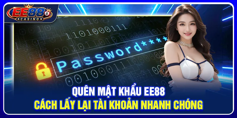 Quên Mật Khẩu EE88: Cách Lấy Lại Tài Khoản Nhanh Chóng 1 Quên Mật Khẩu EE88: Cách Lấy Lại Tài Khoản Nhanh Chóng