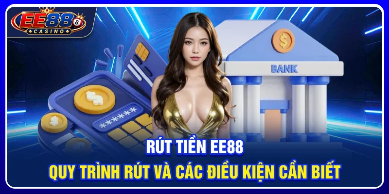 Rút Tiền EE88: Quy Trình Rút Và Các Điều Kiện Cần Biết 1 Rút Tiền EE88: Quy Trình Rút Và Các Điều Kiện Cần Biết