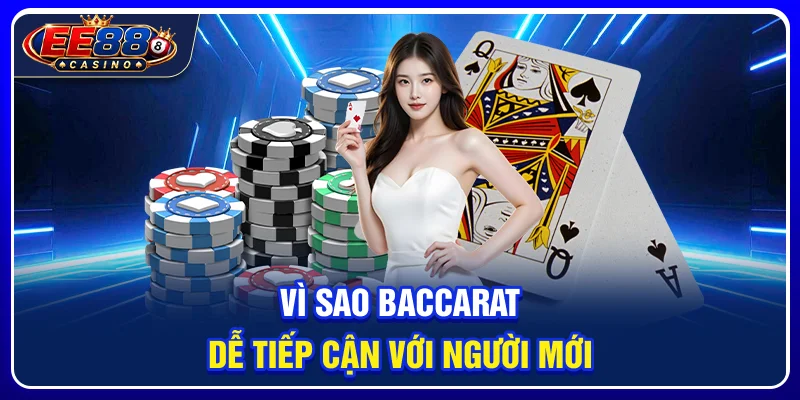 Baccarat EE88: Hướng Dẫn Cơ Bản Cho Người Mới 2 Vì sao baccarat dễ tiếp cận với người mới?