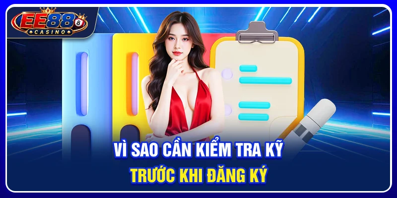 Đăng Ký EE88: Hướng Dẫn Tạo Tài Khoản Cho Người Mới 2 Vì sao cần kiểm tra kỹ trước khi đăng ký?